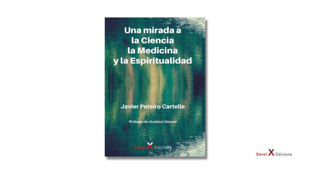 Una mirada a la Ciencia la Medicina y la Espiritualidad Javier Peteiro Cartelle Xoroi Edicions 169